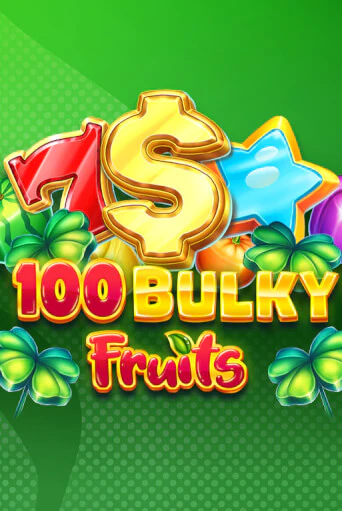 100 Bulky Fruits ига на фантики | MaxBet без риска