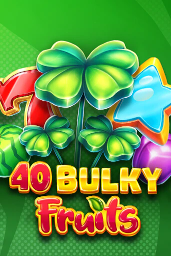40 Bulky Fruits 6 Reels ига на фантики | MaxBet без риска