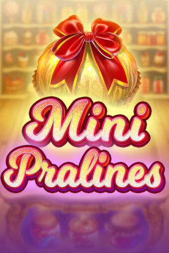 Mini Pralines ига на фантики | MaxBet без риска