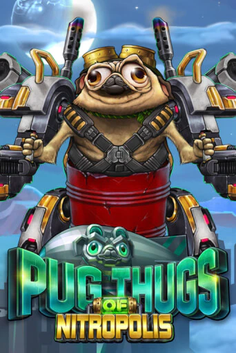Pug Thugs of Nitropolis ига на фантики | MaxBet без риска