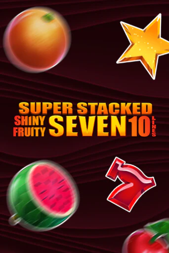 Shiny Fruity Seven 10 Lines Super Stacked ига на фантики | MaxBet без риска