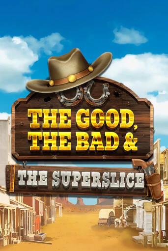 The Good, the Bad and the SuperSlice ига на фантики | MaxBet без риска